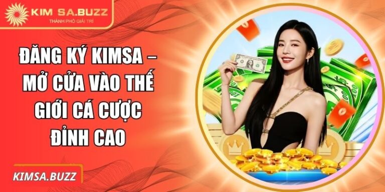 Đăng Ký Kimsa – Mở Cửa Vào Thế Giới Cá Cược Đỉnh Cao 6 Đăng ký Kimsa