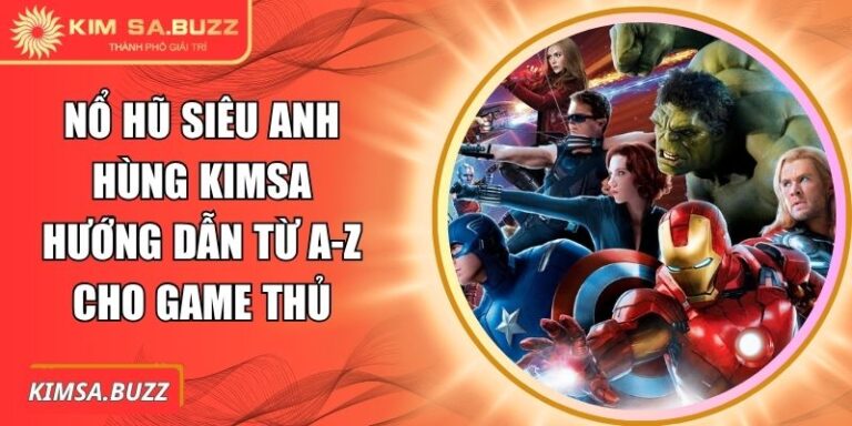 Nổ Hũ Siêu Anh Hùng Kimsa Hướng Dẫn Từ A-Z Cho Game Thủ 2 Nổ hũ siêu anh hùng Kimsa