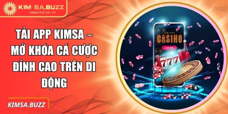 Tải App Kimsa – Mở Khóa Cá Cược Đỉnh Cao Trên Di Động 1 tải app Kimsa